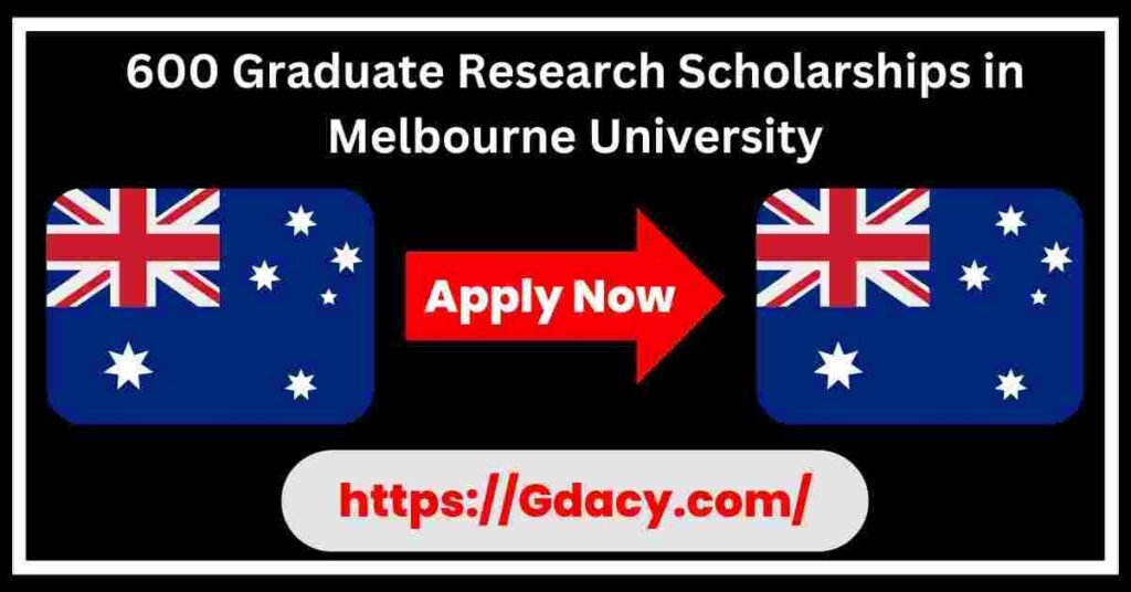 600 Graduate Research Scholarships in Melbourne University 2024-2025