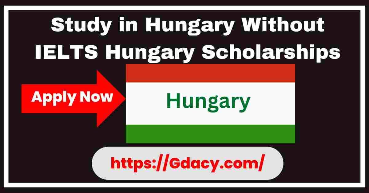 Study in Hungary Without IELTS Hungary Scholarships 2025