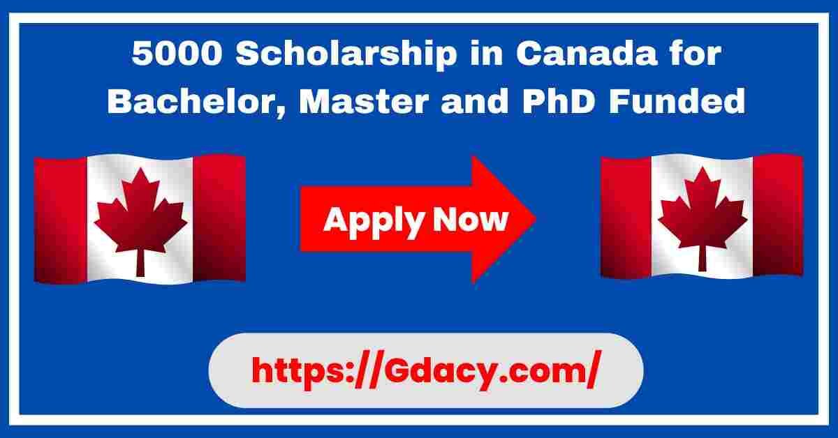 5000 Scholarship in Canada 2025 for Bachelor, Master and Phd Funded