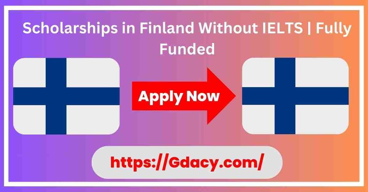 Scholarships in Finland Without IELTS 2024-2025 Fully Funded