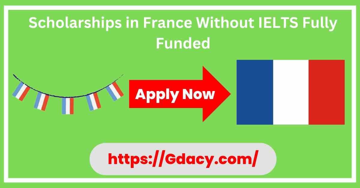 Scholarships in France Without IELTS 2024 Fully Funded