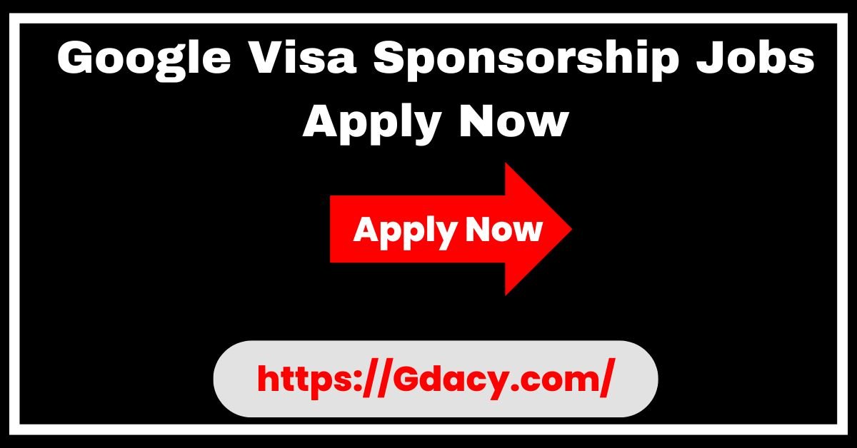 Google Visa Sponsorship Jobs 2025 Apply Now