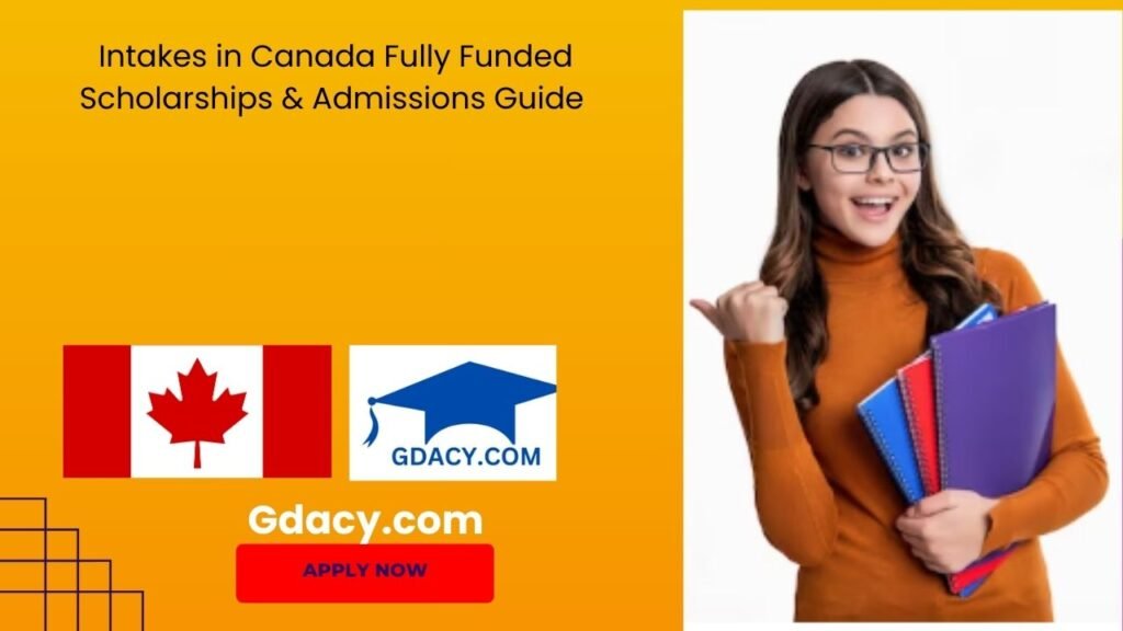 2025 Intakes in Canada Fully Funded Scholarships & Admissions Guide