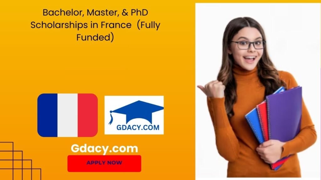 Bachelor, Master, & PhD Scholarships in France 2025 (Fully Funded)