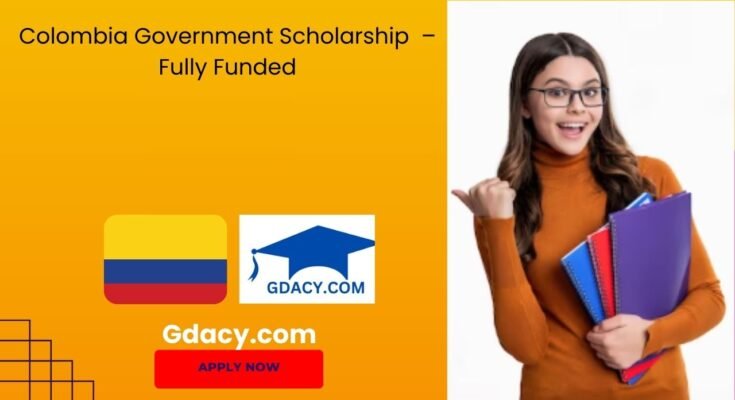 Colombia Government Scholarship 2025 – Fully Funded