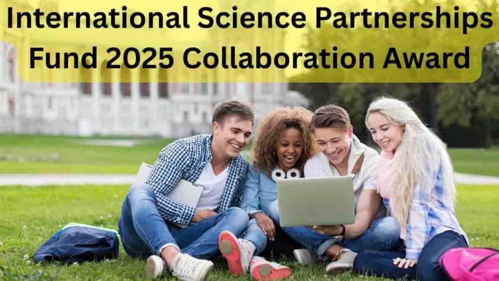 International Science Partnerships Fund 2025 Collaboration Award – Fully Funded Opportunity